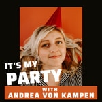 Podcast It's My Party with Andrea von Kampen