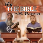 Logo of the podcast It's the Bible with Dummies Podcast It's the Bible with Dummies