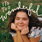 It's Too Wonderful Podcast It's Too Wonderful