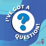 I've Got a Question! I've Got a Question!