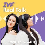 IVF Real Talk Podcast IVF Real Talk