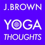 Podcast J. Brown Yoga Thoughts