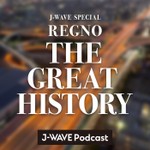 Logo of the podcast J-WAVE SPECIAL REGNO THE GREAT HISTORY Podcast J-WAVE SPECIAL REGNO THE GREAT HISTORY