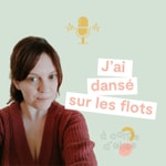 Podcast J'ai dansé sur les flots