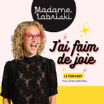 J'ai faim de joie par Madame Labriski Podcast J'ai faim de joie par Madame Labriski