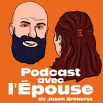 Logo of the podcast Jason Brokerss - Podcast avec l'Épouse Podcast Jason Brokerss - Podcast avec l'Épouse