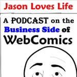Logo of the podcast Jason Loves Life Podcast - Helping Your WebComic Live Long and Prosper Podcast Jason Loves Life Podcast - Helping Your WebComic Live Long and Prosper