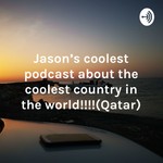 Logo of the podcast Jason's coolest podcast about the coolest country in the world!!!!(Qatar) Podcast Jason's coolest podcast about the coolest country in the world!!!!(Qatar)