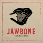 Logo of the podcast JAWBONE with Martin Shaw Logo of the podcast JAWBONE with Martin Shaw