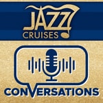 Podcast Jazz Cruises Conversations