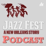 Logo of the podcast Jazz Fest: A New Orleans Story Podcast Jazz Fest: A New Orleans Story