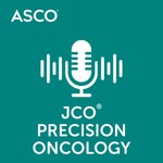 JCO Precision Oncology Conversations Podcast JCO Precision Oncology Conversations