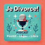 Je Divorce ! Podcast Je Divorce !