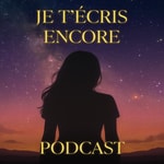 Podcast Je t’écris encore