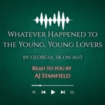 Logo of the podcast Jegulus Podfic: Whatever Happened to the Young, Young Lovers? Podcast Jegulus Podfic: Whatever Happened to the Young, Young Lovers?