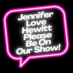 Jennifer Love Hewitt Please Be On Our Show Podcast Jennifer Love Hewitt Please Be On Our Show