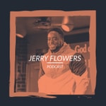 Logo of the podcast Jerry Flowers Podcast Podcast Jerry Flowers Podcast