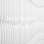 Logo of the podcast Jess learns stuff Podcast Jess learns stuff