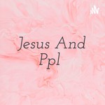 Podcast Jesus And Ppl 