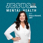 Jesus and Your Mental Health Podcast Jesus and Your Mental Health