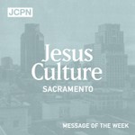 Logo of the podcast Jesus Culture Sacramento Message of the Week Podcast Jesus Culture Sacramento Message of the Week