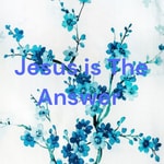 Logo of the podcast Jesus is The Answer Podcast Jesus is The Answer