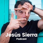 Jesús Sierra Podcast Podcast Jesús Sierra Podcast