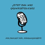 Logo of the podcast Jetzt mal was Grundsätzliches - der Podcast für Führungskräfte Podcast Jetzt mal was Grundsätzliches - der Podcast für Führungskräfte