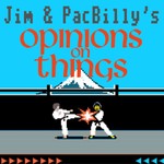 Jim and PacBilly's Opinions on Things Podcast Jim and PacBilly's Opinions on Things