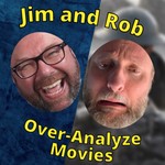 Logo of the podcast Jim and Rob Over-Analyze Movies! Podcast Jim and Rob Over-Analyze Movies!