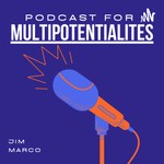 Logo of the podcast Jim Marco Podcast for Multipotentialites Podcast Jim Marco Podcast for Multipotentialites