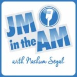 JM in the AM with Nachum Segal Podcast JM in the AM with Nachum Segal