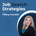 Logo of the podcast Job Search Strategies with Tiffany Franklin Podcast Job Search Strategies with Tiffany Franklin