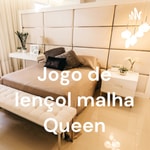 Logo of the podcast Jogo de lençol malha Queen Podcast Jogo de lençol malha Queen