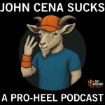 Logo of the podcast John Cena Sucks - A Pro-Heel Podcast Podcast John Cena Sucks - A Pro-Heel Podcast