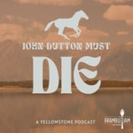 Logo of the podcast John Dutton Must Die: A Yellowstone Podcast Podcast John Dutton Must Die: A Yellowstone Podcast