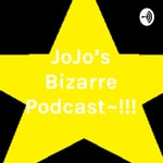 Logo of the podcast JoJo's Bizarre Podcast~!!! Podcast JoJo's Bizarre Podcast~!!!