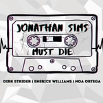 Logo of the podcast Jonathan Sims Must Die: a TMA meta podcast about how and why Logo of the podcast Jonathan Sims Must Die: a TMA meta podcast about how and why
