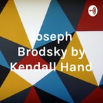 Podcast Joseph Brodsky by Kendall Hand