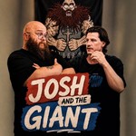 Logo of the podcast Josh and The Giant Podcast Josh and The Giant