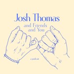 Logo of the podcast Josh Thomas and Friends and You Podcast Josh Thomas and Friends and You
