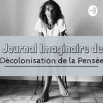 Logo of the podcast Journal Imaginaire de Décolonisation de la Pensée Podcast Journal Imaginaire de Décolonisation de la Pensée