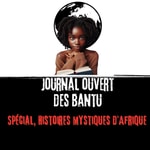 Podcast Journal Ouvert des Bantu - histoires mystiques d’Afrique 