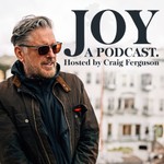 Joy, a Podcast. Hosted by Craig Ferguson Podcast Joy, a Podcast. Hosted by Craig Ferguson