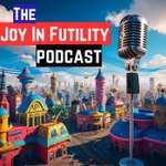 Podcast Joy In Futility