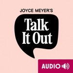Logo of the podcast Joyce Meyer's Talk It Out Podcast Podcast Joyce Meyer's Talk It Out Podcast