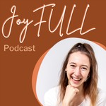 JoyFULL Podcast Podcast JoyFULL Podcast