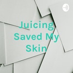 Logo of the podcast Juicing Saved My Skin Podcast Juicing Saved My Skin