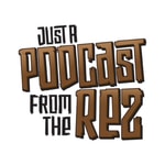 Logo of the podcast Just a Podcast from the Rez Podcast Just a Podcast from the Rez