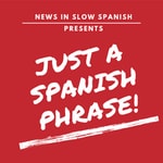 Logo of the podcast Just a Spanish Phrase Podcast Just a Spanish Phrase